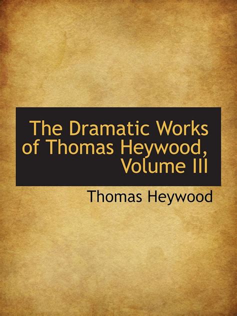 The Dramatic Works of Thomas Heywood, Volume III : Amazon.in: Books