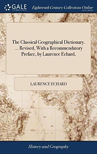 The Classical Geographical Dictionary. ... Revised, With a ...