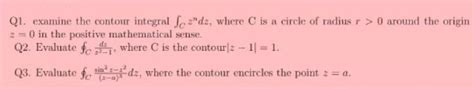 Q1. examine the contour integral ∫C zndz, where C is a circle of radius r..