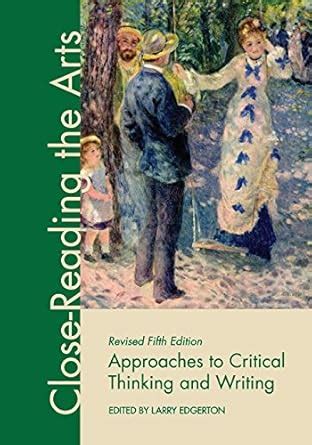 Approaches to Critical Thinking and Writing: Close-Reading the Arts ...