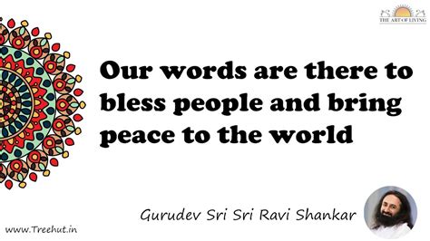 Our words are there to bless people and bring peace to the... Quote by ...