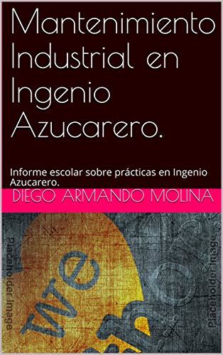 Mantenimiento Industrial en Ingenio Azucarero. : Informe escolar sobre ...