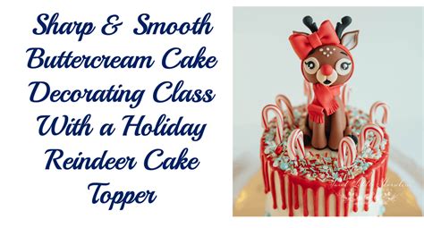 Sharp and Smooth Holiday Reindeer Cake Decorating Class, Fran's Cake ...