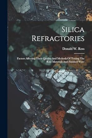 Silica Refractories: Factors Affecting Their Quality And Methods Of ...