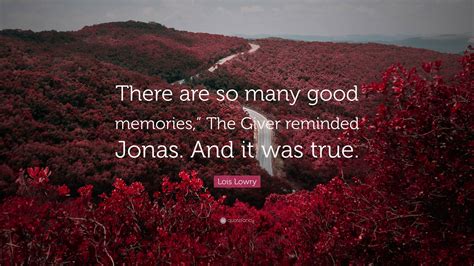 Lois Lowry Quote: “There are so many good memories,” The Giver reminded ...