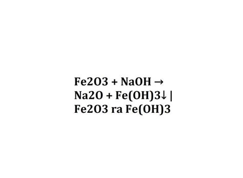 Fe2O3 + NaOH → Na2O + Fe(OH)3↓ | Fe2O3 ra Fe(OH)3