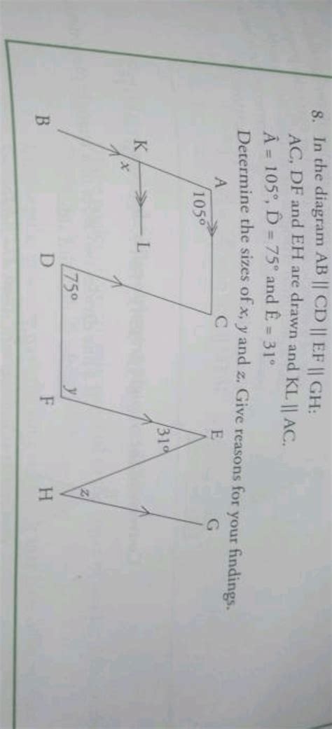 8. In the diagram AB∥CD∥EF∥GH :AC,DF and EH are drawn and KL∥AC.A^=105∘..