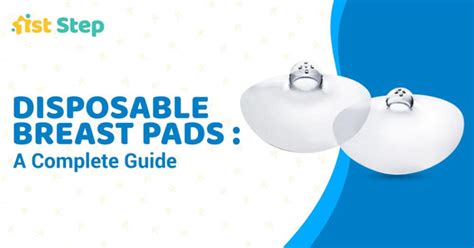 Disposable Breast Pads : A Complete Guide – 1st Step