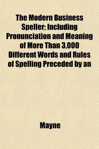 The Modern Business Speller; Including Pronunciation and Meaning of ...