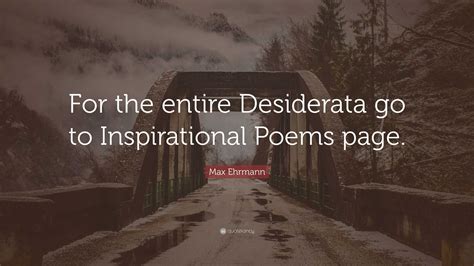 Max Ehrmann Quote: “For the entire Desiderata go to Inspirational Poems ...