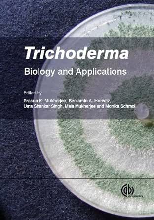 Trichoderma: Biology and Applications eBook : Mukherjee, P.K., Horwitz ...