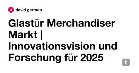Glastür Merchandiser Markt | Innovationsvision und Forschung für 2025 ...