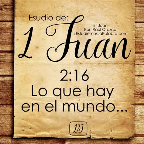 Estudiemos La Palabra: 15. 1 Juan 2:16 - Lo que hay en el mundo...