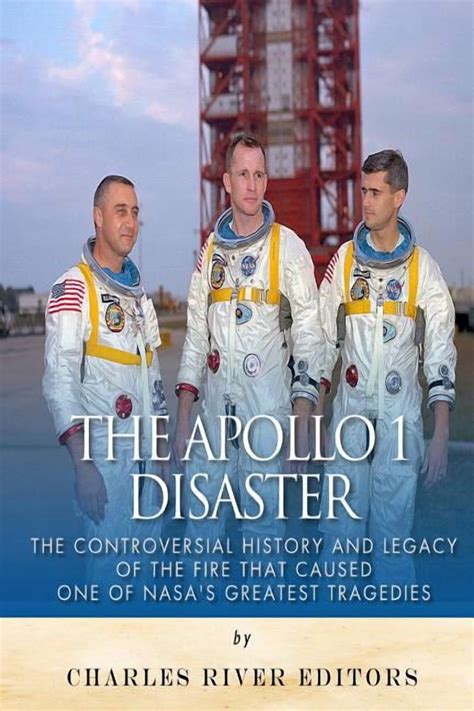The Apollo 1 Disaster: The Controversial History and Legacy of the Fire ...