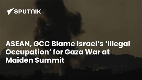 ASEAN, GCC Blame Israel’s ‘Illegal Occupation’ for Gaza War at Maiden ...