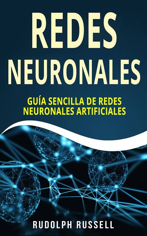 Buy REDES NEURONALES: Guía Sencilla de Redes Neuronales Artificiales ...