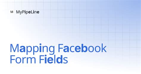 Mapping Facebook Form Fields | MyPipeLine