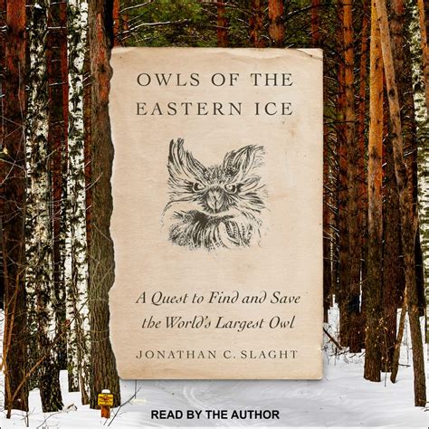 Owls of the Eastern Ice: A Quest to Find and Save the World's Largest ...
