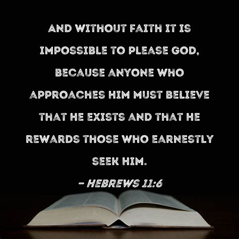 Hebrews 11:6 And without faith it is impossible to please God, because ...