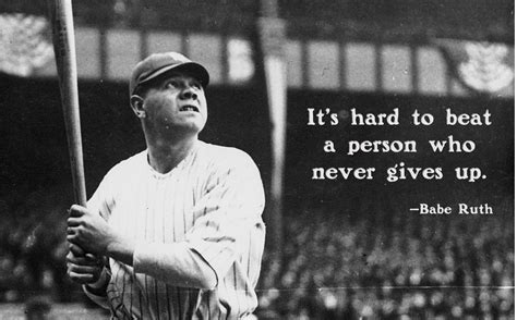 "It's hard to beat a person who never gives up." —Babe Ruth | Babe ruth ...