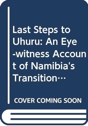 Buy Last Steps to Uhuru: An Eye-witness Account of Namibia's Transition ...