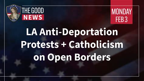 The Good News - Feb 3rd 2025: LA Anti-Deportation Protests, Catholicism ...
