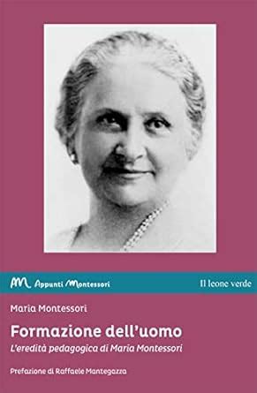 Formazione dell’uomo: L’eredità pedagogica di Maria Montessori (Appunti ...