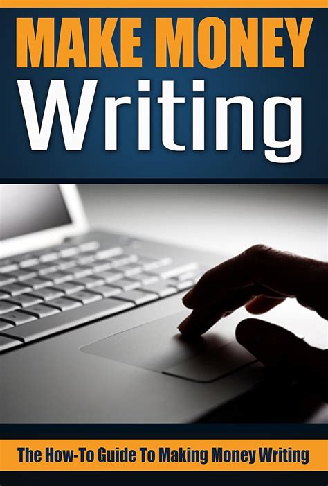 Make Money Writing: The How-To Guide To Making Money Writing (make ...