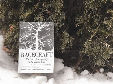 Racecraft: The Soul of Inequality in American Life - Karen E. Fields ...