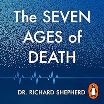 The Seven Ages of Death: A Forensic Pathologist’s Journey Through Life ...
