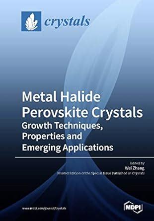 Metal Halide Perovskite Crystals: Growth Techniques, Properties and ...