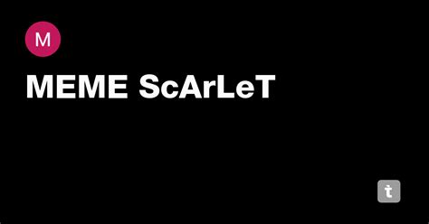 MEME ScArLeT — Teletype