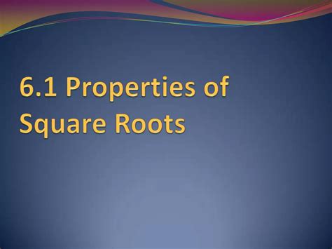 6 1 properties of square roots | PPTX