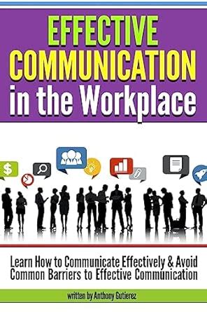 Buy Effective Communication in the Workplace: Learn How to Communicate ...
