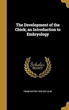 The Development of the Chick; An Introduction to Embryology : Lillie ...