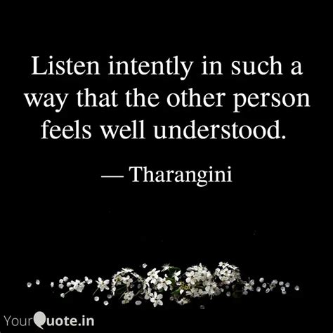 Listen intently in such a... | Quotes & Writings by Tharang Quotes ...