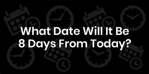 What Date Is 8 Days From Now? - DateTimeGo