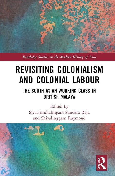 Revisiting Colonialism and Colonial Labour: The South Asian Working ...