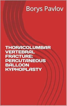 THORACOLUMBAR VERTEBRAL FRACTURE: PERCUTANEOUS BALLOON KYPHOPLASTY ...