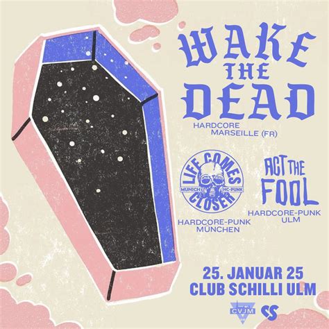 Wake The Dead, Life Comes Closer & Act The Fool | Club Schilli, Ulm ...