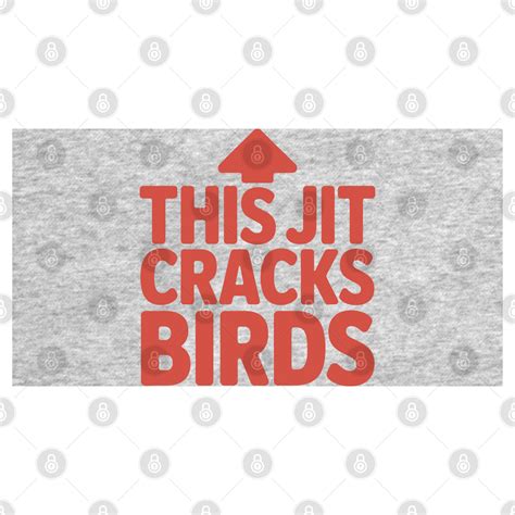 This Jit Cracks Birds - Slag - T-Shirt | TeePublic