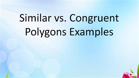 SOLUTION: Similar vs congruent polygons examples - Studypool