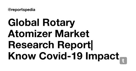 Global Rotary Atomizer Market Research Report| Know Covid-19 Impact and ...