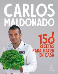 150 recetas para hacer en casa | Carlos Maldonado | Casa del Libro