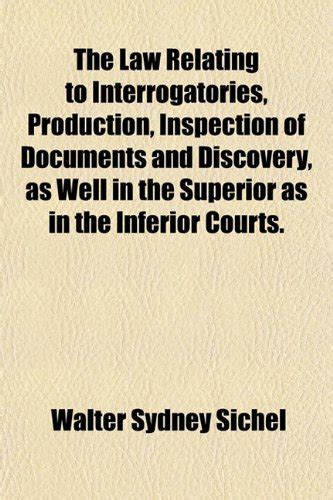 The Law Relating to Interrogatories, Production, Inspection of ...