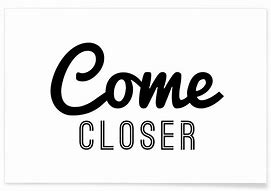 Image result for come close to
