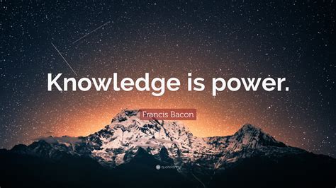 Francis Bacon Quote: “Knowledge is power.”