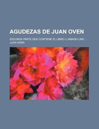 Agudezas de Juan Oven; Segunda Parte Que Contiene El Libro Llamado Uno ...