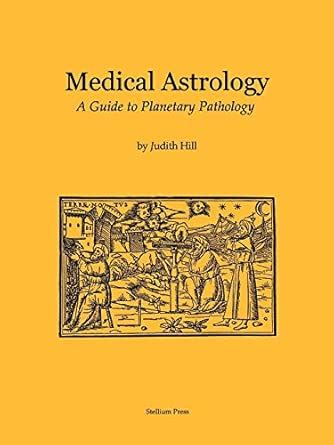Medical Astrology: A Guide to Planetary Pathology : Judith a Hill ...