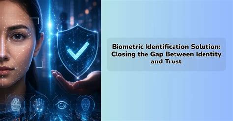 Biometric Identification Solution: Closing the Gap Between Identity an ...